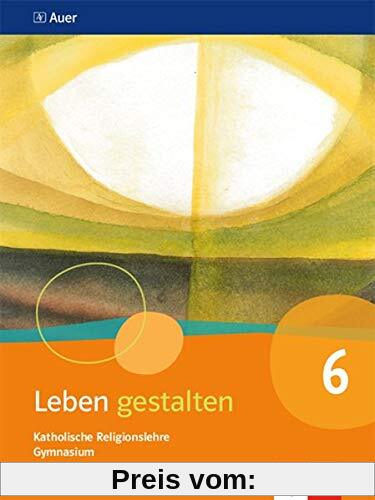 Leben gestalten 6. Ausgabe Bayern Gymnasium: Schülerbuch Klasse 6 (Leben gestalten. Ausgabe für Bayern Gymnasium ab 2017)